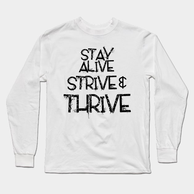 Stay Alive Strive & Thrive Long Sleeve T-Shirt by CJClarke81